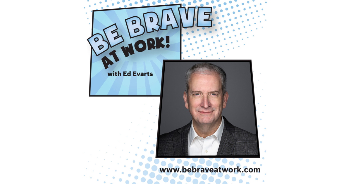 Be Brave at Work Podcast with Ed Evarts