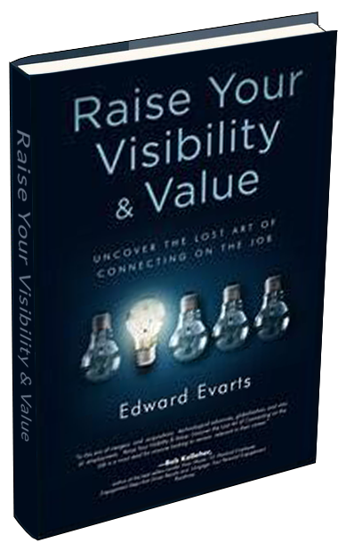Raise Your Visibility and Value by Ed Evarts