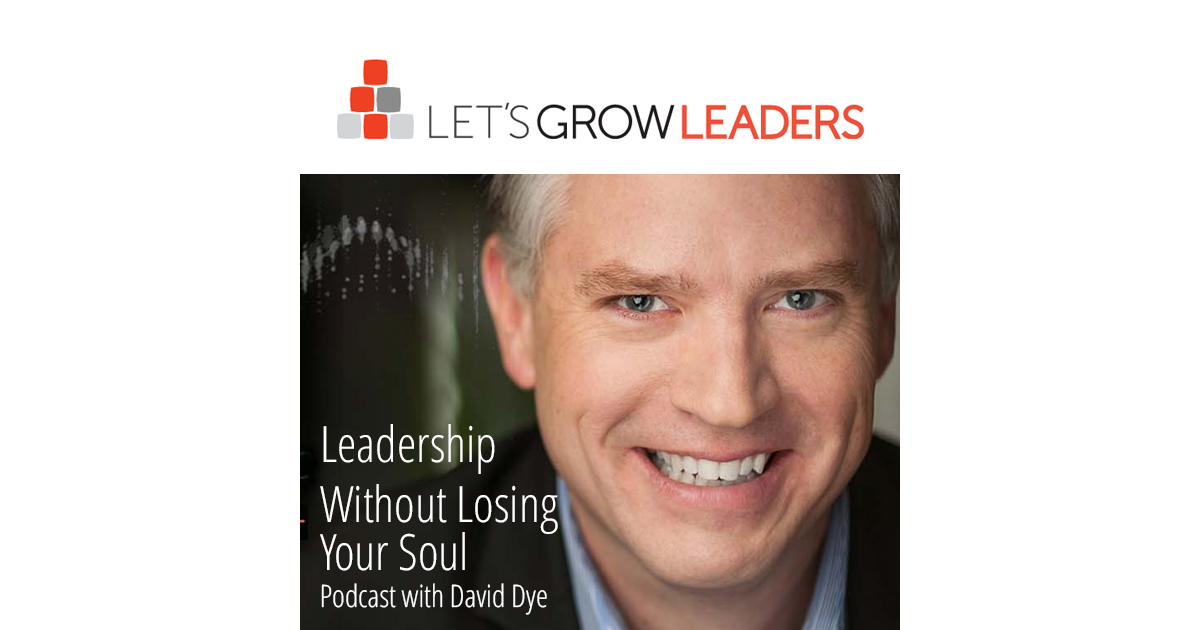 Leadership Without Losing Your Soul Podcast with David Dye